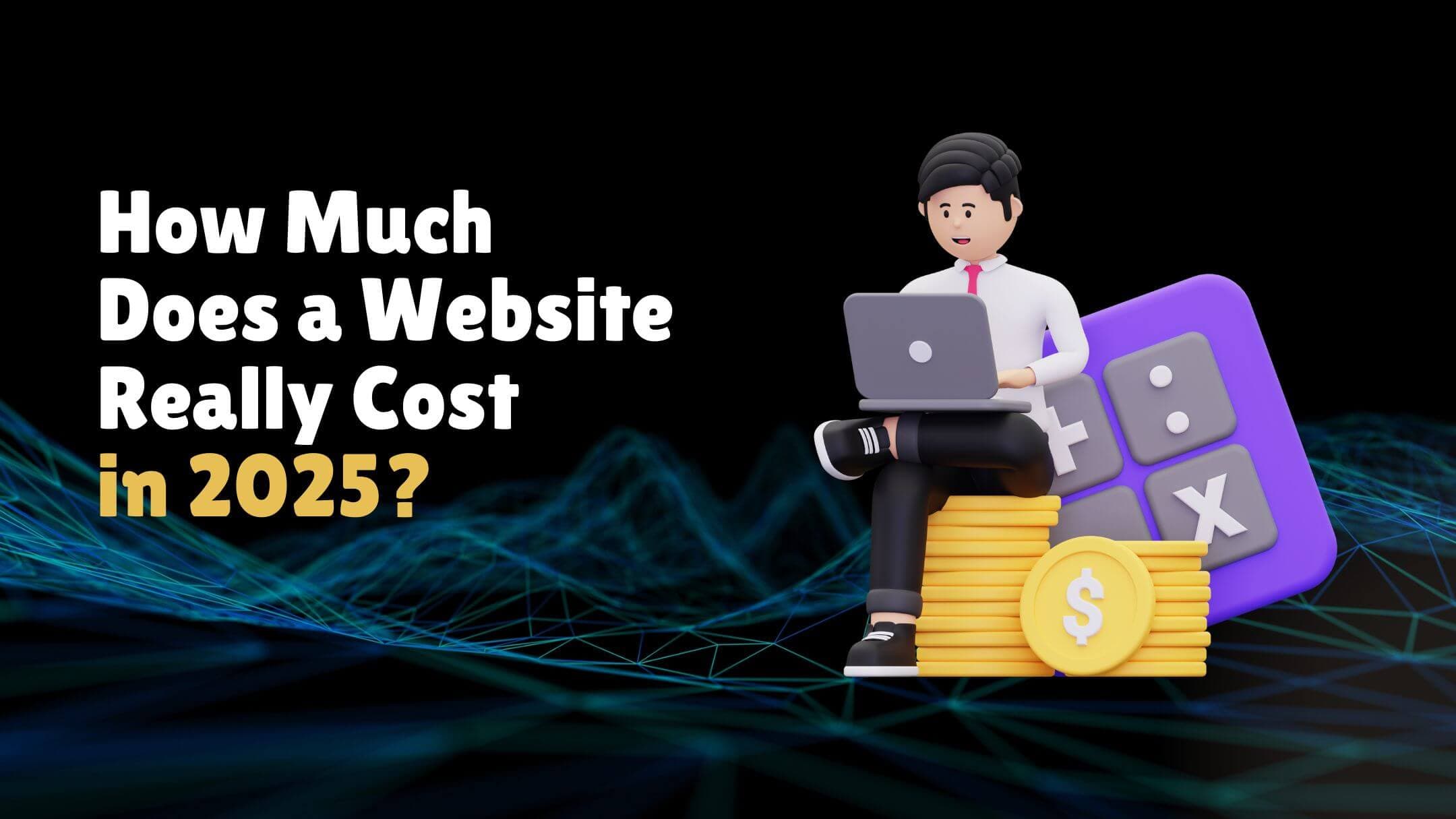 How Much Does a Website Really Cost in 2025?